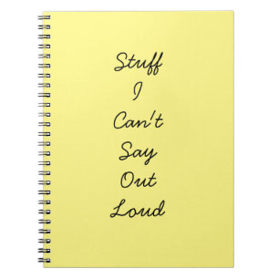 Stuff I can't say out loud notebook