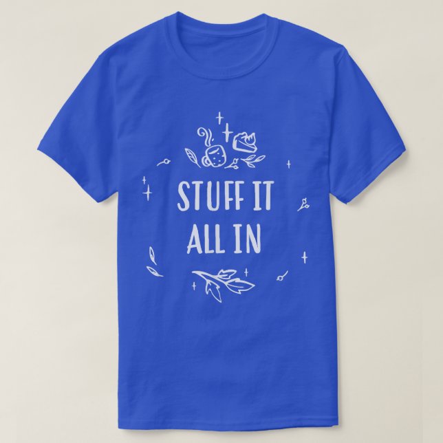 Stuff It All In Thanksgiving Joke Turkey Day Pun H T-Shirt (Design Front)