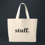 stuff. large tote bag<br><div class="desc">it holds your stuff.</div>