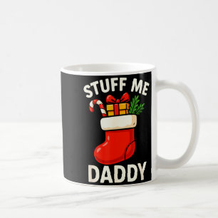 Stuff Me Daddy Christmas Stocking Naughty Christma Coffee Mug