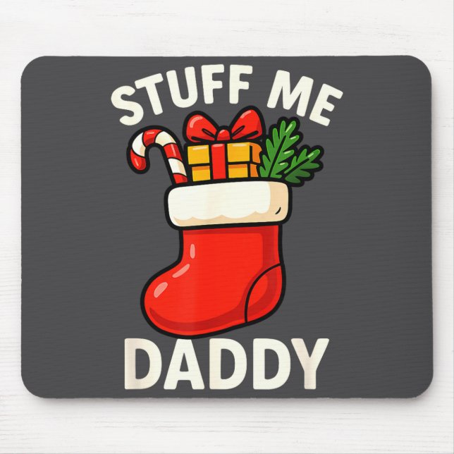 Stuff Me Daddy Christmas Stocking Naughty Christma Mouse Pad (Front)