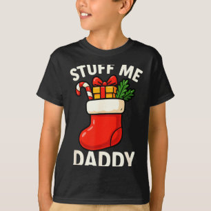 Stuff Me Daddy Christmas Stocking Naughty Christma T-Shirt