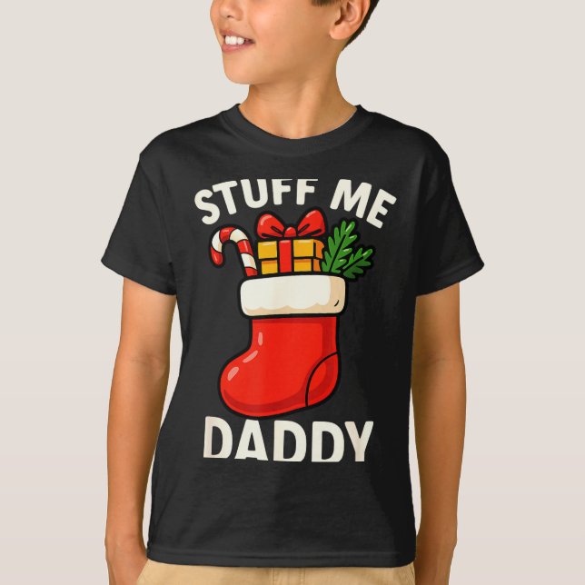 Stuff Me Daddy Christmas Stocking Naughty Christma T-Shirt (Front)