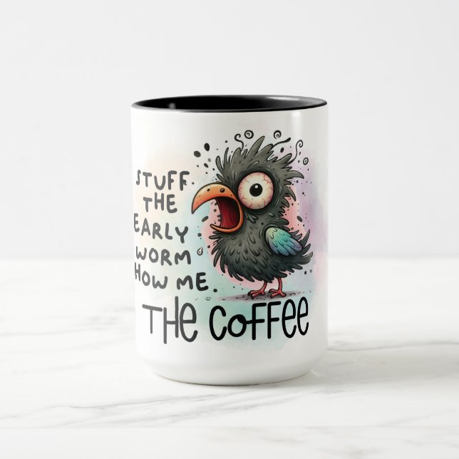 Stuff the early worm, show me the coffee mug (Center)