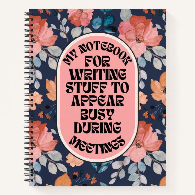 Stuff To Appear Busy During Meetings Funny Floral Notebook (Front)