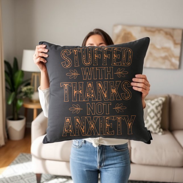 Stuffed With Thanks, Not Anxiety Thanksgiving Throw Pillow (Creator Uploaded)