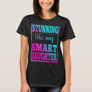 Stunning Like My Smart Daughter Father's Day Dad T-Shirt