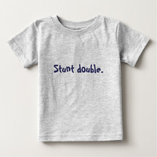 Stunt double. baby T-Shirt
