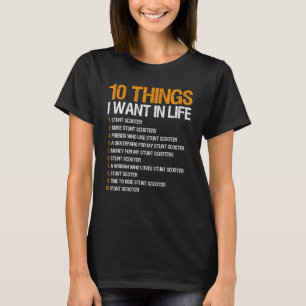 Stunt Scooter 10 Things I Want In Life T-Shirt