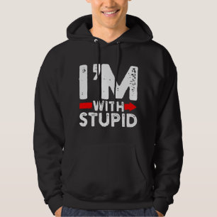 Stupid And Im With Stupid For A Matching Couple Hoodie