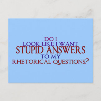 Stupid Answers to my Rhetorical Questions? Postcard
