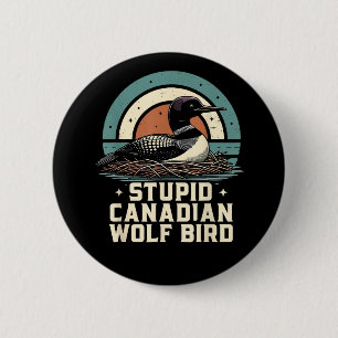 Stupid Canadian Wolf Bird 2 Inch Round Button