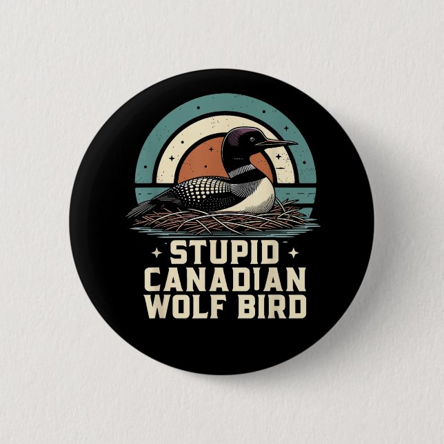 Stupid Canadian Wolf Bird  2 Inch Round Button (Front)