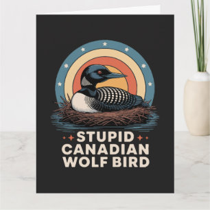 Stupid Canadian Wolf Bird Card