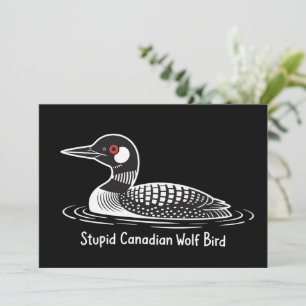 Stupid Canadian Wolf Bird Funny Canada Gift Loon  Invitation