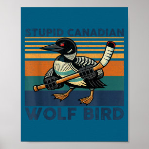 Stupid canadian wolf bird funny hookey loon meme poster