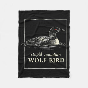 Stupid canadian wolf bird funny loon hunting meme fleece blanket