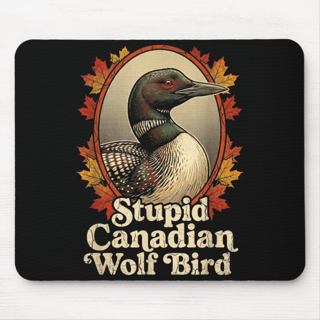 Stupid Canadian Wolf Bird Funny Retro Loon Lover Mouse Pad (Front)