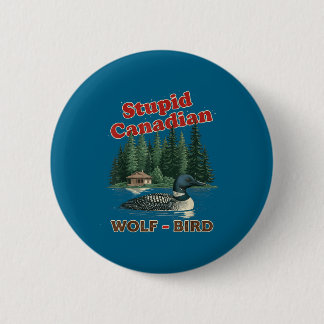 Stupid canadian wolf bird heated loon hockey meme  2 inch round button