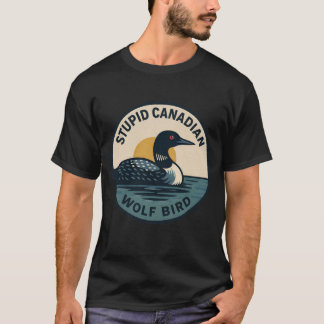 Stupid Canadian Wolf Bird T-Shirt
