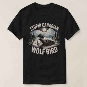 Stupid Canadian Wolf Bird T-Shirt