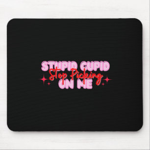 Stupid Cupid Stop Picking On Me Valentine  Mouse Pad
