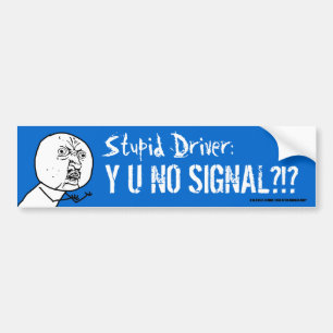 Stupid Driver Y U NO SIGNAL Meme Bumper Sticke Bumper Sticker