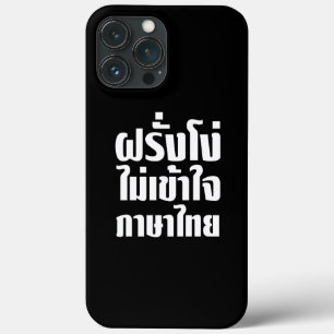 Stupid Farang Doesn't Understand Thai Language iPhone 13 Pro Max Case