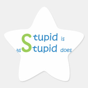 Stupid is as stupid does star sticker