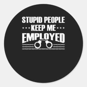 Stupid Keep Correctional Officer Employed Classic Round Sticker