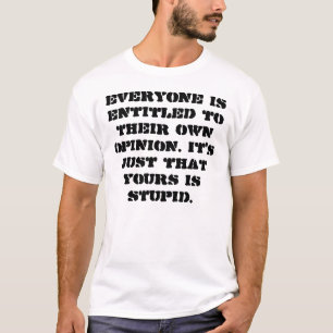 Stupid Opinion Shirt