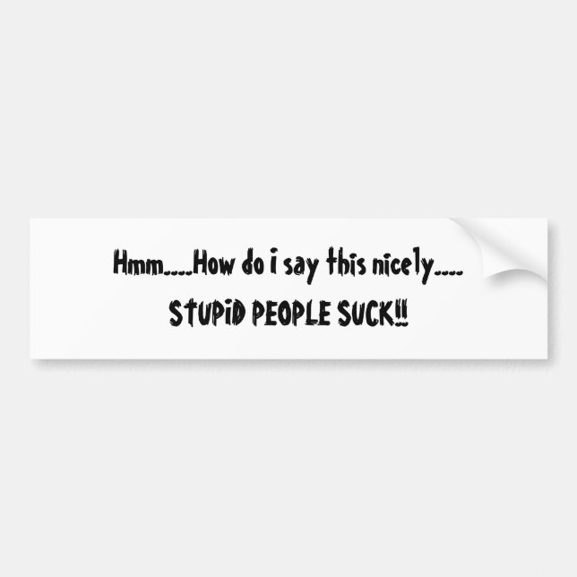 Stupid People Bumper Sticker (Front)
