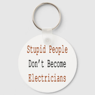 Stupid People Don't Become Electricians Keychain