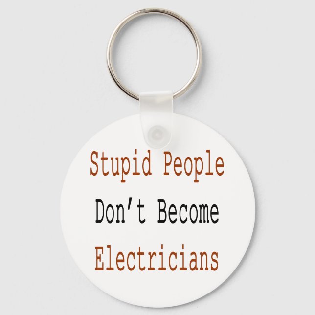 Stupid People Don't Become Electricians Keychain (Front)