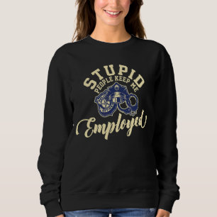 Stupid People Keep Me Employed Police Duty Law Enf Sweatshirt