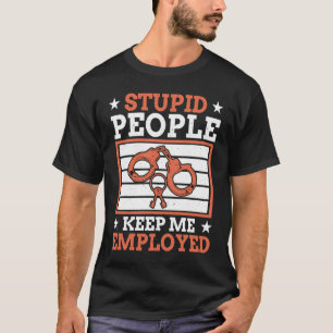 Stupid People Keep Me Employed Police Officer Poli T-Shirt