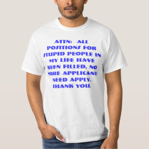 STUPID PEOPLE NEED NOT APPLY T-Shirt