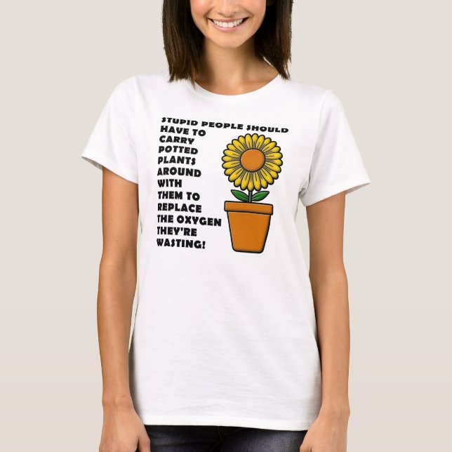 Stupid People Plants Funny T-Shirts (Front)