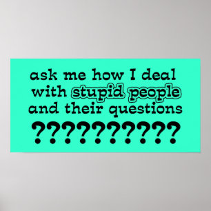 Stupid Questions Funny Poster Humour