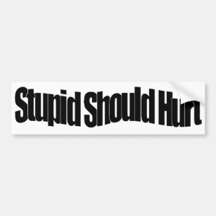 Stupid Should Hurt Bumper Sticker