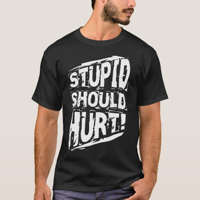 Stupid Should Hurt Intelligent Common Sense T-Shirt (Front)