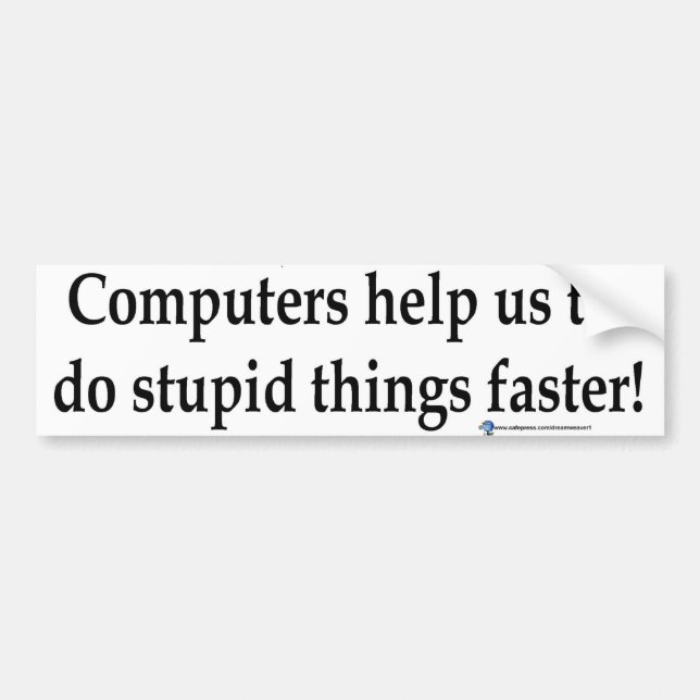 stupid things faster bumper sticker (Front)