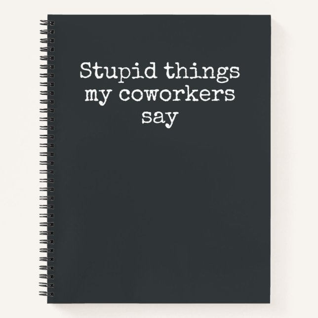 Stupid Things My Coworkers Say Funny Gag Gift Note Notebook (Front)