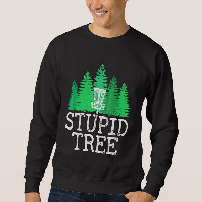 Stupid Tree Disc Golf  Disc Golfer Player Graphic Sweatshirt (Front)