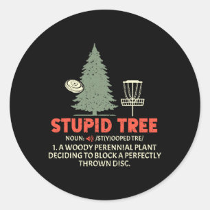 Stupid Tree Disc Golf For A King Of Disc Golf Fans Classic Round Sticker