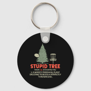 Stupid Tree Disc Golf For A King Of Disc Golf Fans Keychain