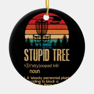 Stupid Tree Disc Golf Gift Frisbee Vintage Ceramic Ornament