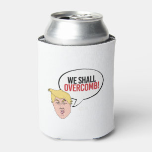 Stupid Trump Quote - We shall overcomb Can Cooler