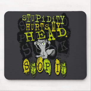 Stupidity Hurts My Head : Foamy Mousepad