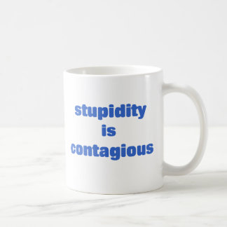Stupidity is contagious coffee mug
